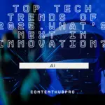 Top Tech Trends of 2025: What’s Next in Innovation?