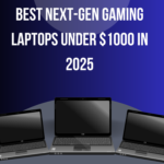 Best Next-Gen Gaming Laptops Under $1000 in 2025