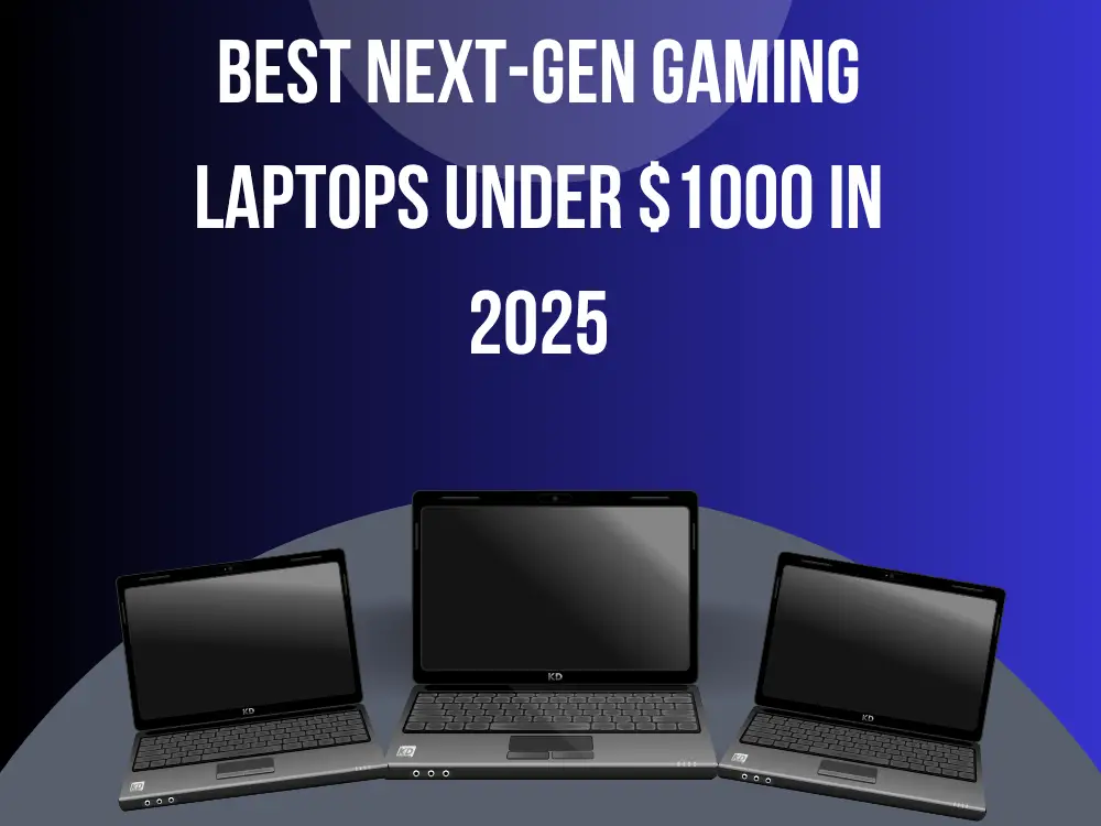 Best Next-Gen Gaming Laptops Under $1000 in 2025