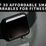 Top 30 Affordable Smart Wearables for Fitness