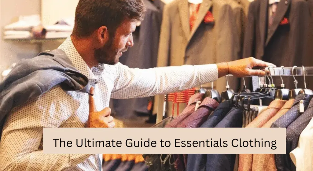 The Ultimate Guide to Essentials Clothing