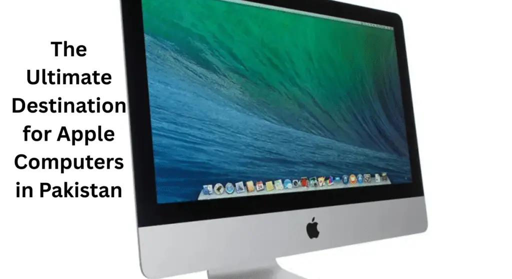 The Ultimate Destination for Apple Computers in Pakistan