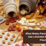 What Makes Patanjali Arshkalp Vati a Reliable Remedy for Piles?